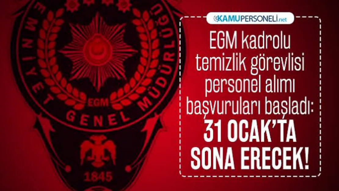 Emniyet Genel Müdürlüğü (EGM) kadrolu temizlik görevlisi personel alımı başvuruları başladı: 31 Ocak'ta sona erecek!