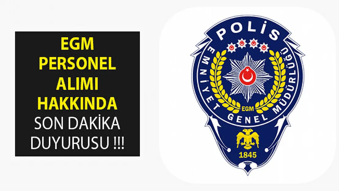 Emniyet Genel Müdürlüğü (EGM) Kamu Personeli Alımı Hakkında Son Dakika Duyurusu