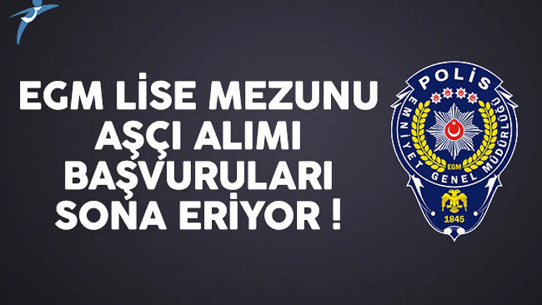 Emniyet Genel Müdürlüğü (EGM) lise mezunu aşçı alımı başvuruları sona eriyor