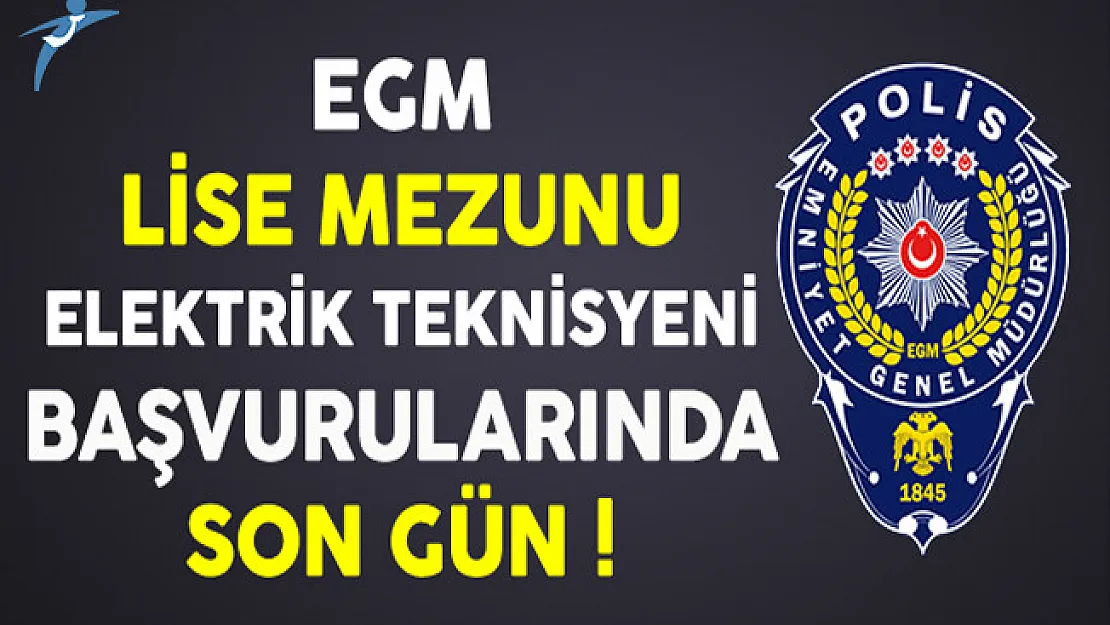 Emniyet Genel Müdürlüğü (EGM) Lise Mezunu Elektrik Teknisyeni Alımında Son Gün !