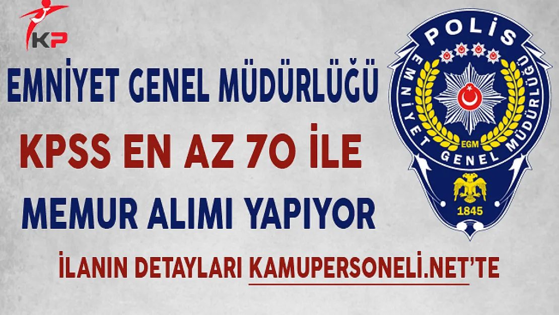 Emniyet Genel Müdürlüğü (EGM) Personel Alımı Başvuruları Sona Eriyor