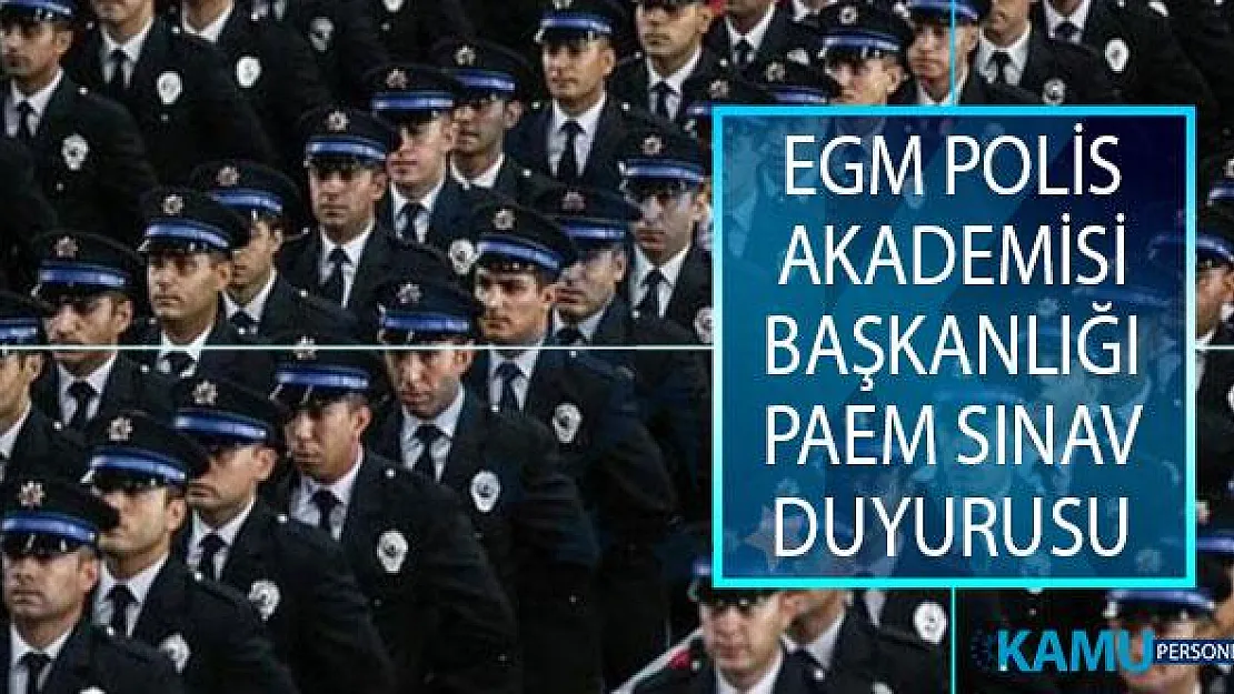 Emniyet Genel Müdürlüğü (EGM) Polis Akademisi Başkanlığı 2019 Yılı PAEM İlk Derece Amirlik Eğitimi Sınav Sonucu Açıklandı!