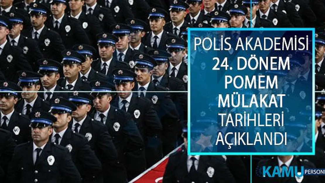 Emniyet Genel Müdürlüğü (EGM) Polis Akademisi Başkanlığı 24. Dönem POMEM Mülakat Tarihleri Açıklandı!