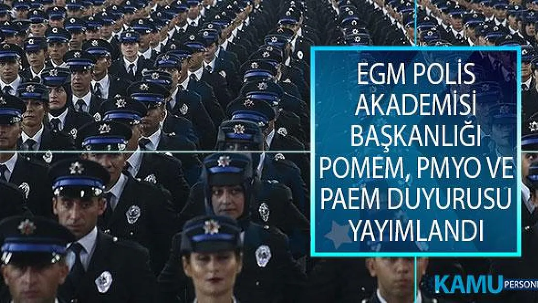 Emniyet Genel Müdürlüğü (EGM) Polis Akademisi Başkanlığından POMEM, PMYO ve PAEM Duyurusu Yayımlandı!