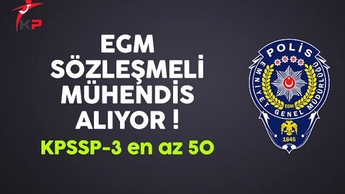 Emniyet Genel Müdürlüğü (EGM) Sözleşmeli Mühendis Alıyor