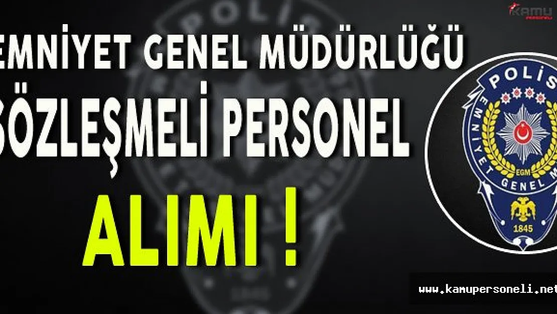 Emniyet Genel Müdürlüğü ( EGM ) Sözleşmeli Personel Alımı