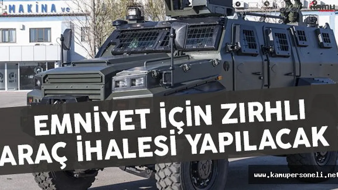 Emniyet Genel Müdürlüğü İçin Zırhlı Araç İhalesi Yapılacak !