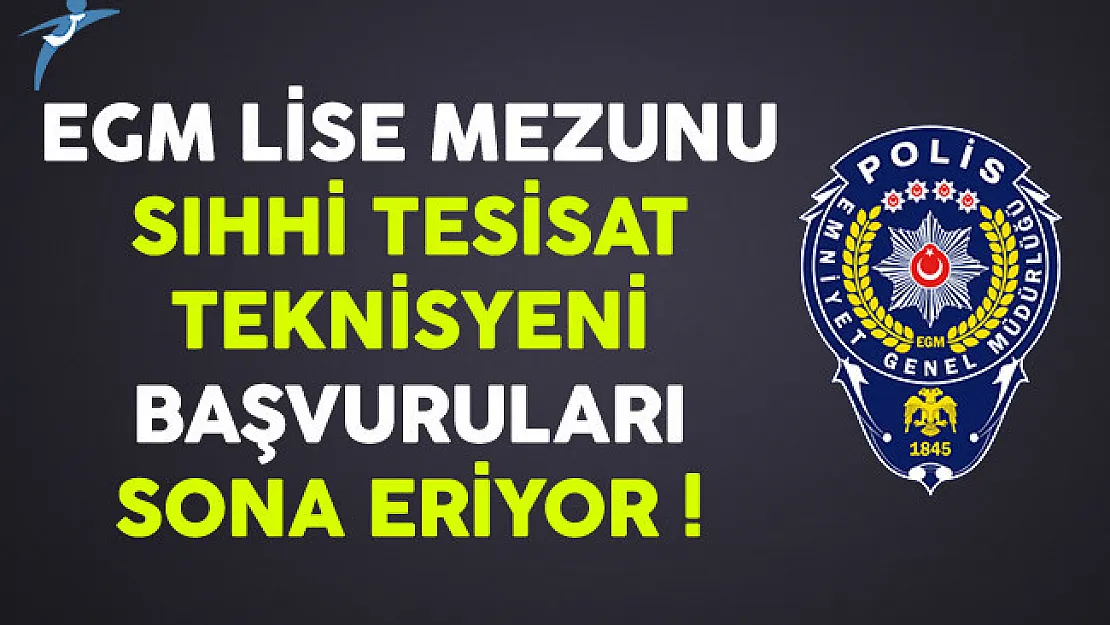 Emniyet Genel Müdürlüğü Lise Mezunu Sıhhi Tesisat Teknisyeni Alımında Son Günler
