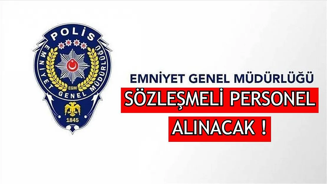 Emniyet Genel Müdürlüğü Sözleşmeli Personel Alıyor! SON BAŞVURU TARİHİ 30 TEMMUZ