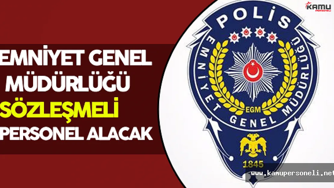 Emniyet Genel Müdürlüğü Sözleşmeli Personel Alımı Yapacak