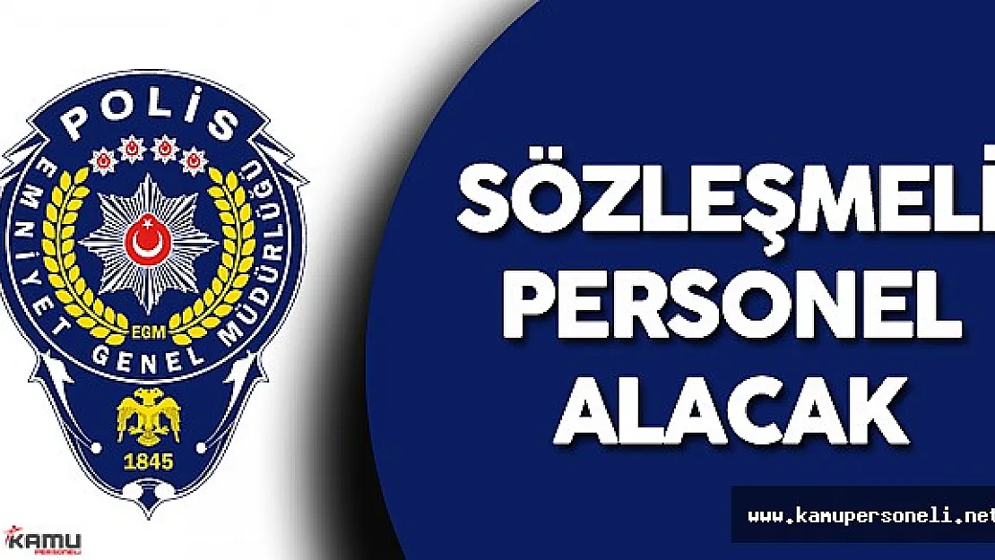 Emniyet Genel Müdürlüğü Sözleşmeli Personel Alımı Yapacak