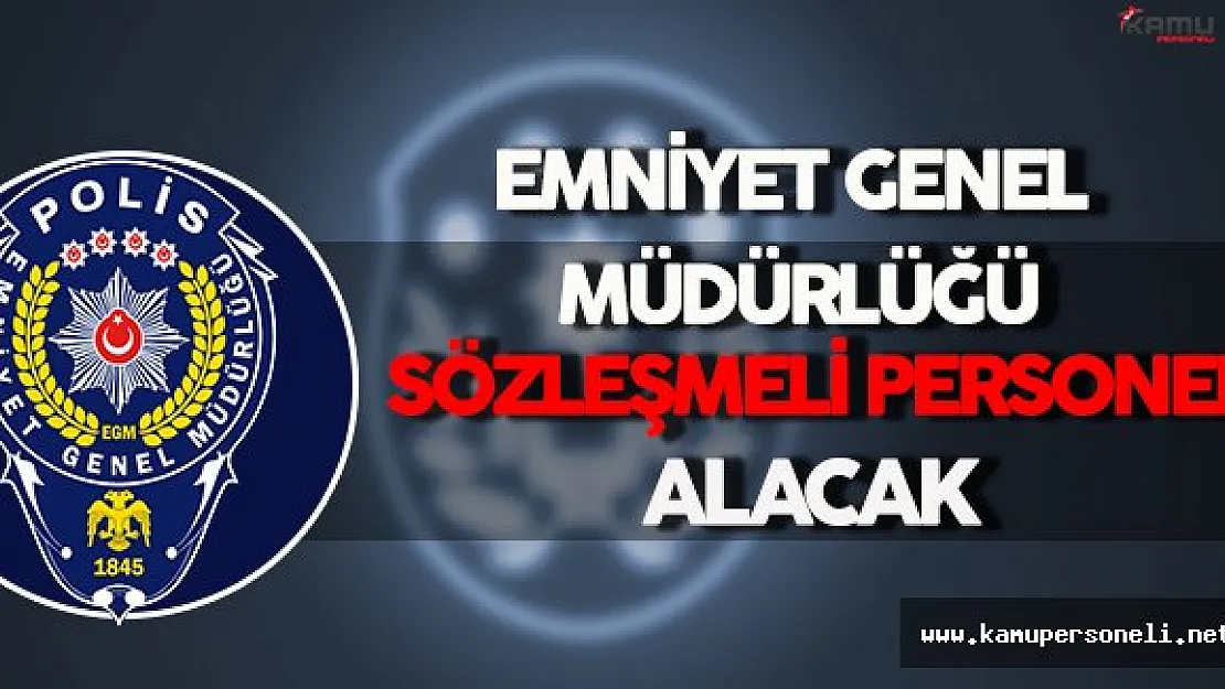 Emniyet Genel Müdürlüğü Sözleşmeli Personel Alacak