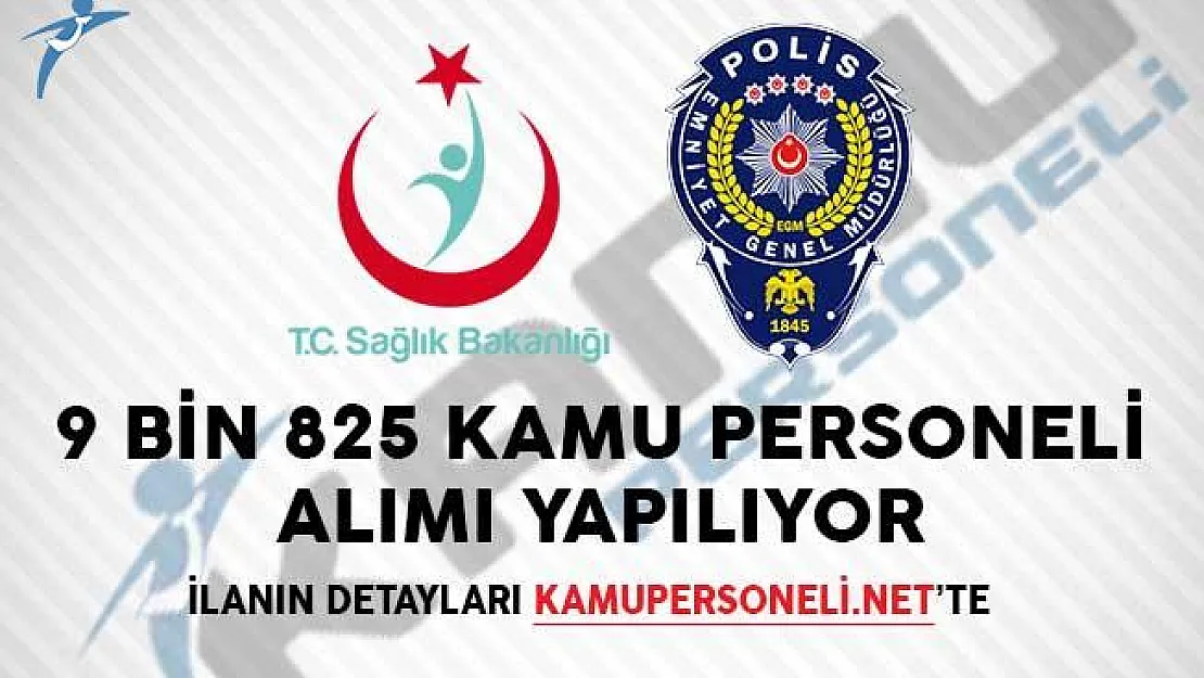 Emniyet Genel Müdürlüğü ve Sağlık Bakanlığı 9 Bin 825 Personel Alıyor!