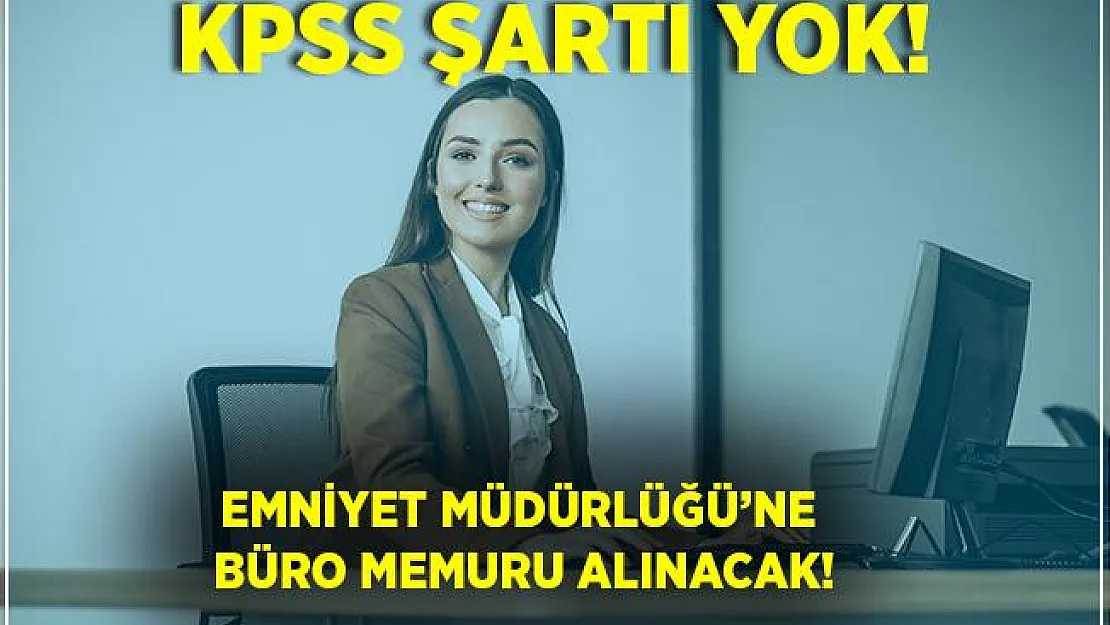 Emniyet Genel Müdürlüğü'nde çalışacak büro memuru aranıyor! Başvurular 29 Haziran'da son! 18 - 35 yaş aralığındaki adaylar başvuruda bulunabilir!