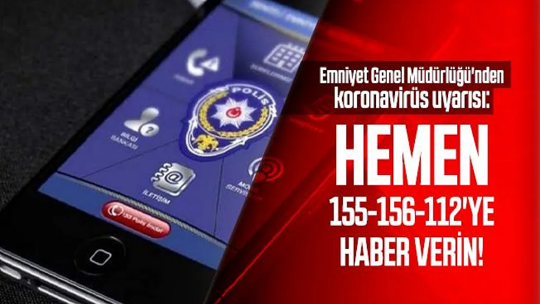Emniyet Genel Müdürlüğü'nden son dakika koronavirüs uyarısı: Hemen 155-156-112'ye haber verin!