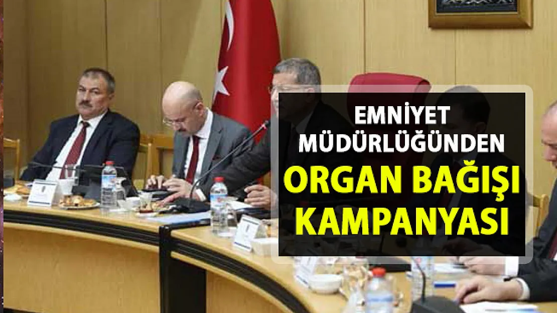 Emniyet Genel Müdürü Celal Uzunkaya organ bağışı kampanyası düzenleyeceklerini açıkladı