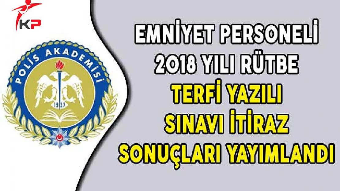 Emniyet Personeli 2018 Yılı Rütbe Terfi Yazılı Sınavı İtiraz Sonuçları Yayımlandı
