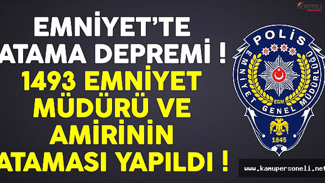 Emniyet'te atama depremi ! Bin 493 emniyet müdürü ve amirinin ataması yapıldı
