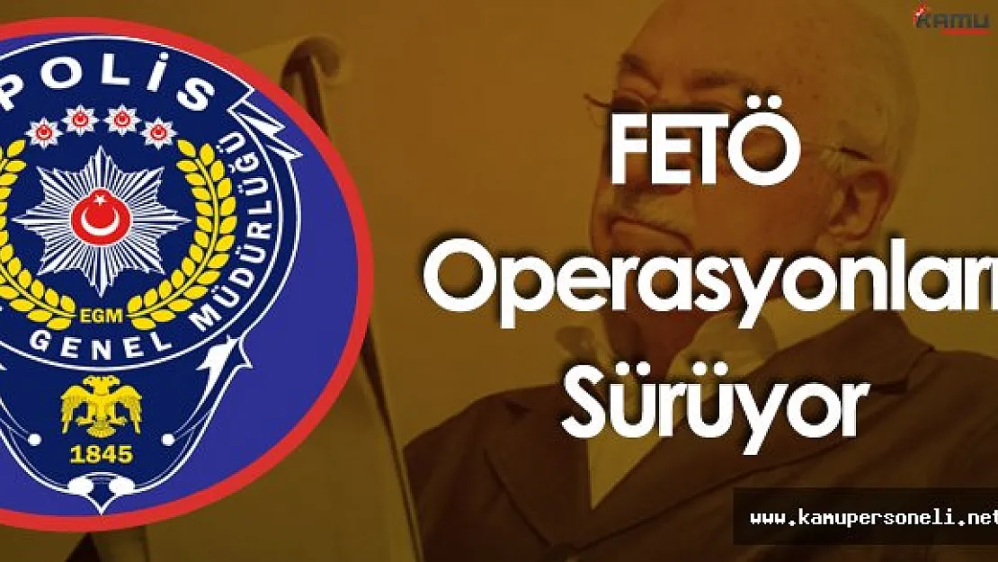 Emniyette FETÖ Operasyonları ! 32 Şüpheliye Yönelik Operasyon Başladı!