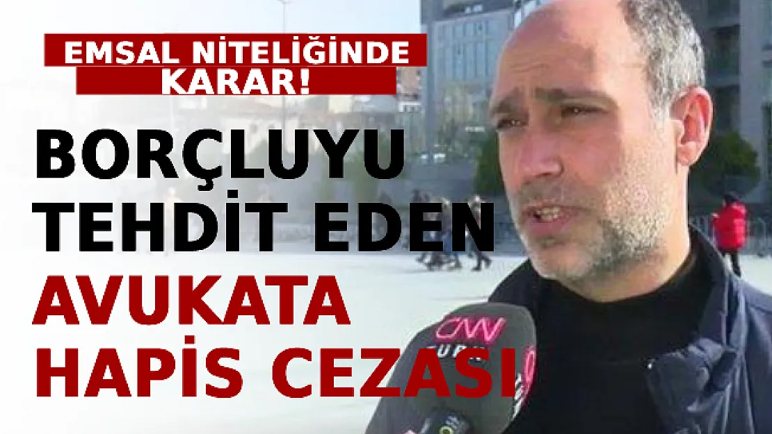 Emsal Niteliğinde Karar! Borçluyu Tehdit Eden Avukata Hapis Cezası