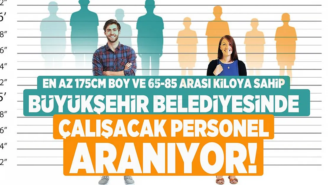 En az 175cm boy ve 65-85 arası kiloya sahip Büyükşehir Belediyesinde çalışacak personel aranıyor!