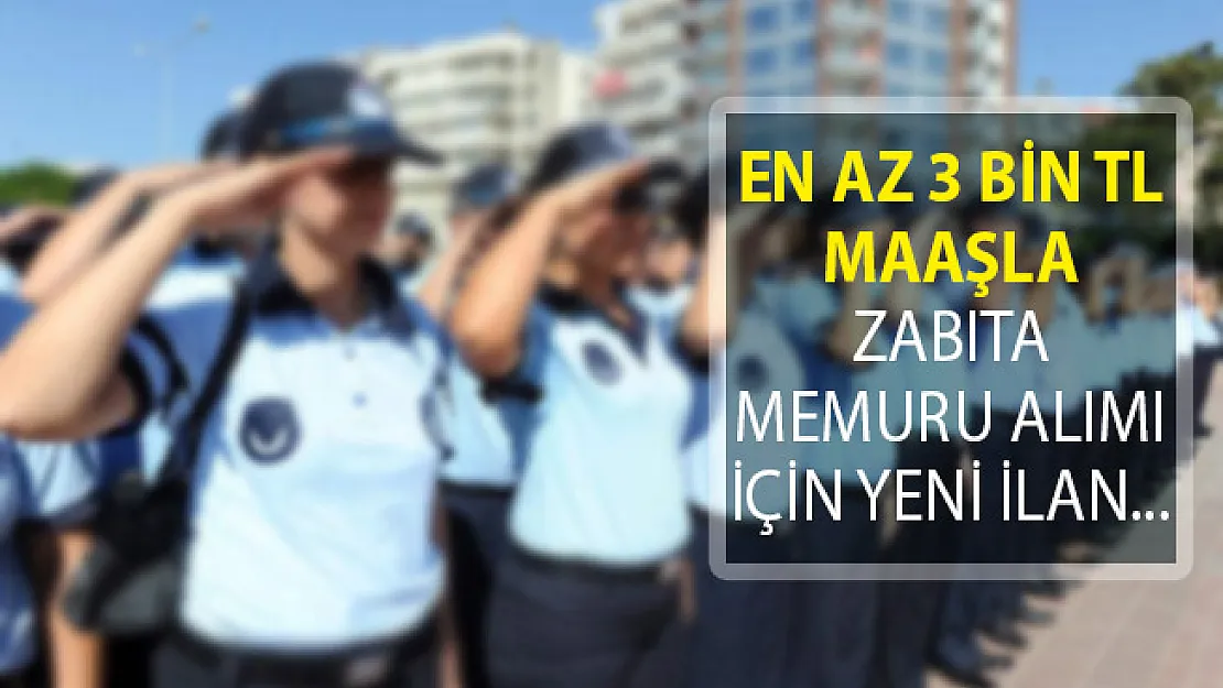 En Az 3 Bin TL Maaş İmkanıyla Yeni Zabıta Memuru Alımı İlanı Yayımlandı!