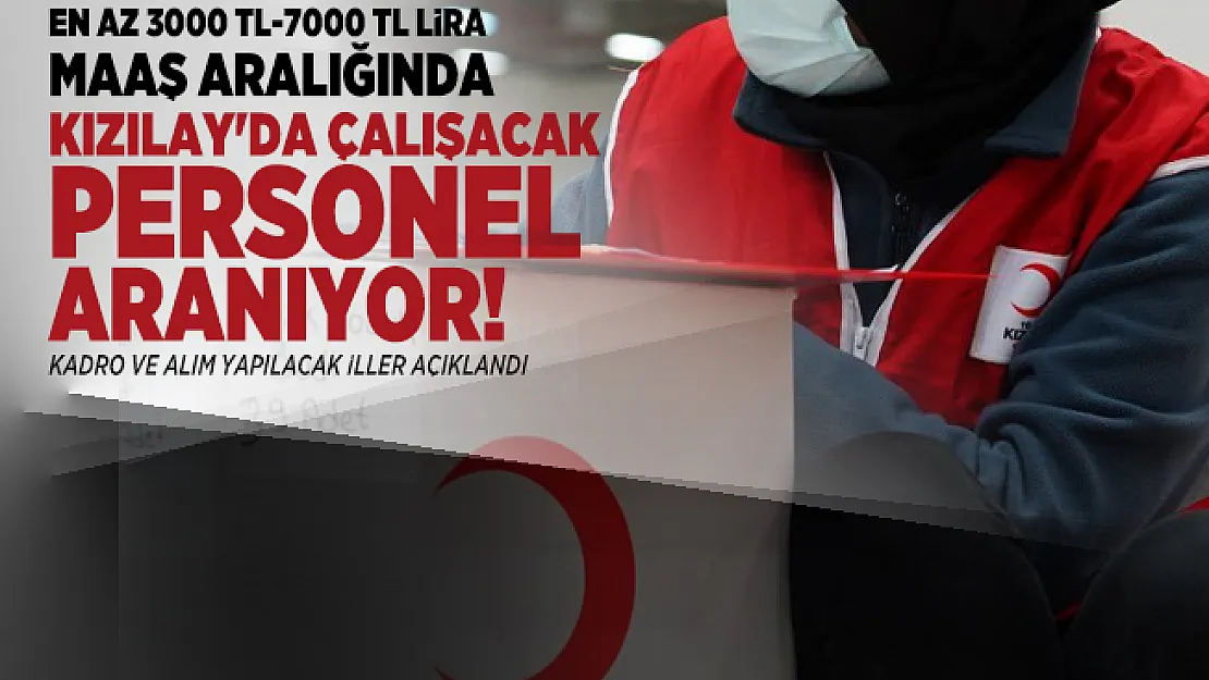 En az 3000 TL-7000 TL lira maaş aralığında Kızılay'da çalışacak personel aranıyor! Kadro ve alım yapılacak iller açıklandı