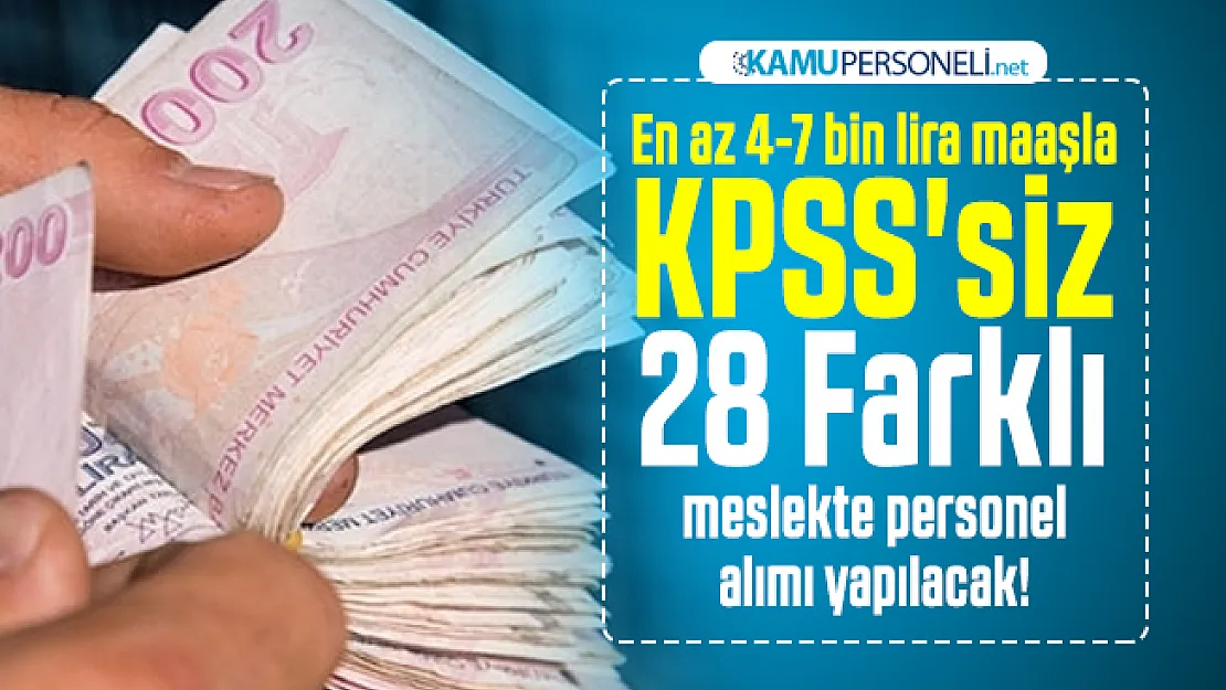 En az 4-7 bin lira maaşla KPSS'siz 28 Farklı meslekte personel alımı yapılacak!