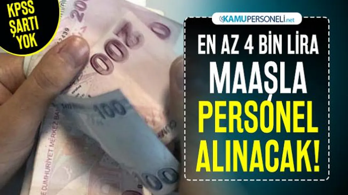 En az 4 bin lira maaşla personel alınacak! KPSS şartı yok