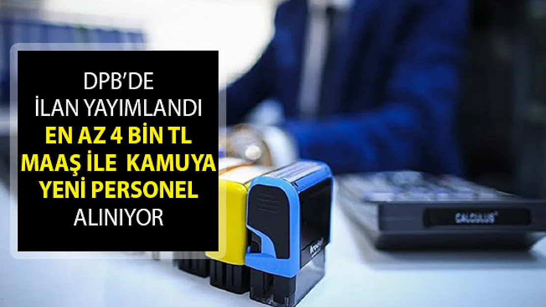 En Az 4 Bin TL Maaş İle Kamuya Yeni Personel Alım İlanı DPB Aracılığıyla Yayımlandı!