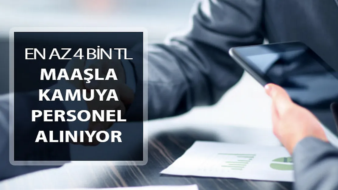 En Az 4 Bin TL Maaşla Kamuya Personel Alımı Yapılıyor