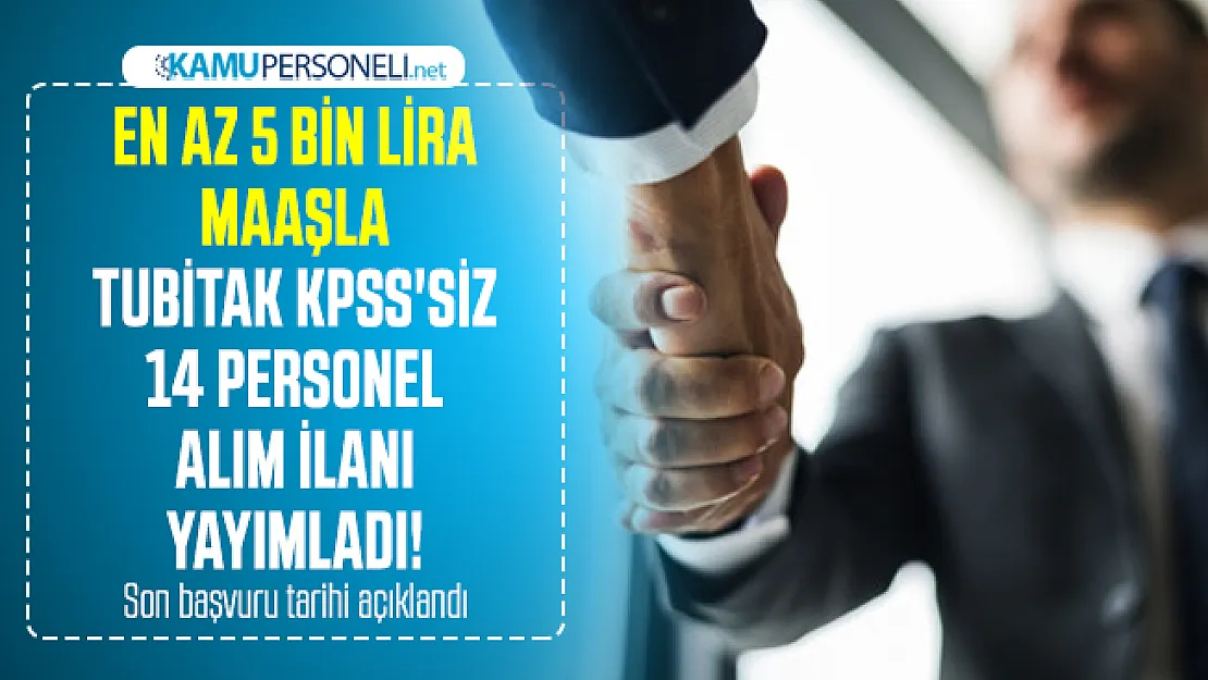 En az 5 bin lira maaşla TUBİTAK KPSS'siz personel alım ilanı yayımladı! Başvuru tarihi netleşti