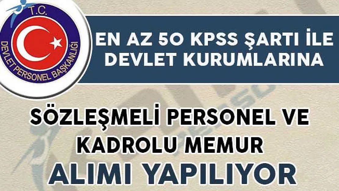 En az 50 KPSS İle Kamuya 637 Sözleşmeli Personel ve Kadrolu Memur Alımı Yapılıyor