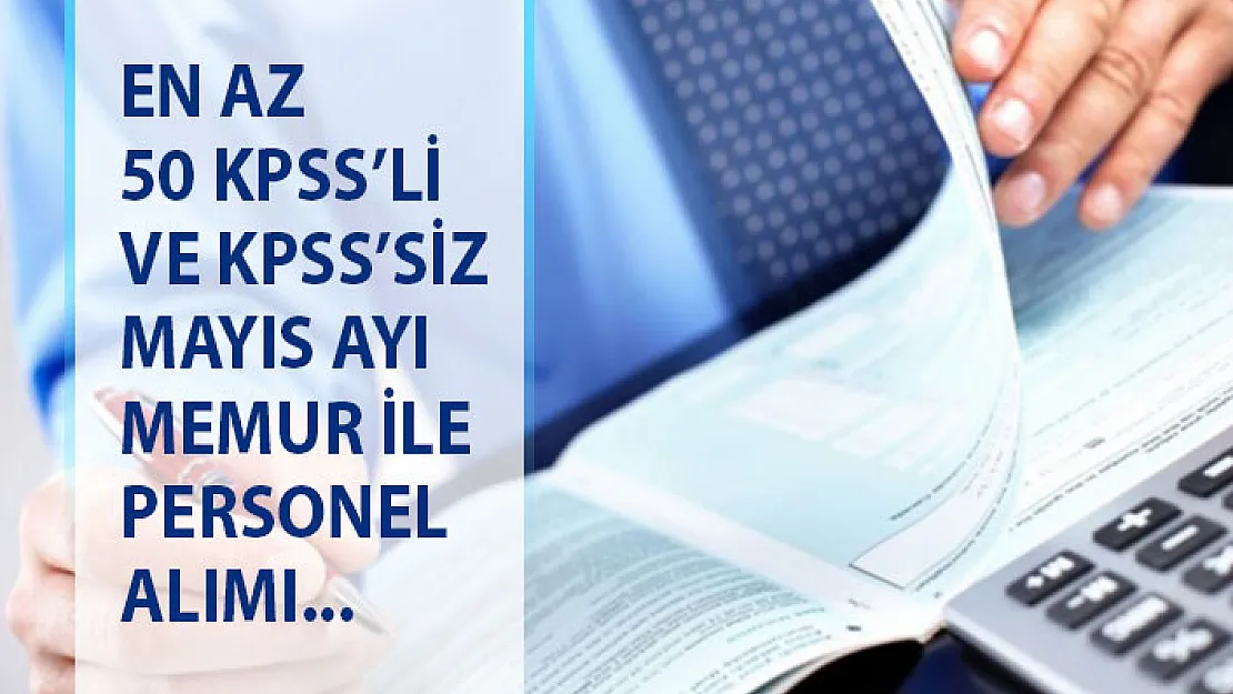 En Az 50 KPSS Puan Şartı ve KPSS'Siz Mayıs Ayı Kamu Personeli Alım İlanları Yayımlandı! DPB Memur Personel Alımı Mayıs 2019