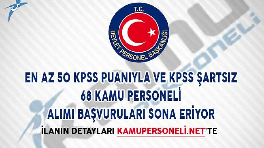 En Az 50 KPSS Puanıyla ve KPSS Şartsız 68 Kamu Personeli Alımı Sona Eriyor