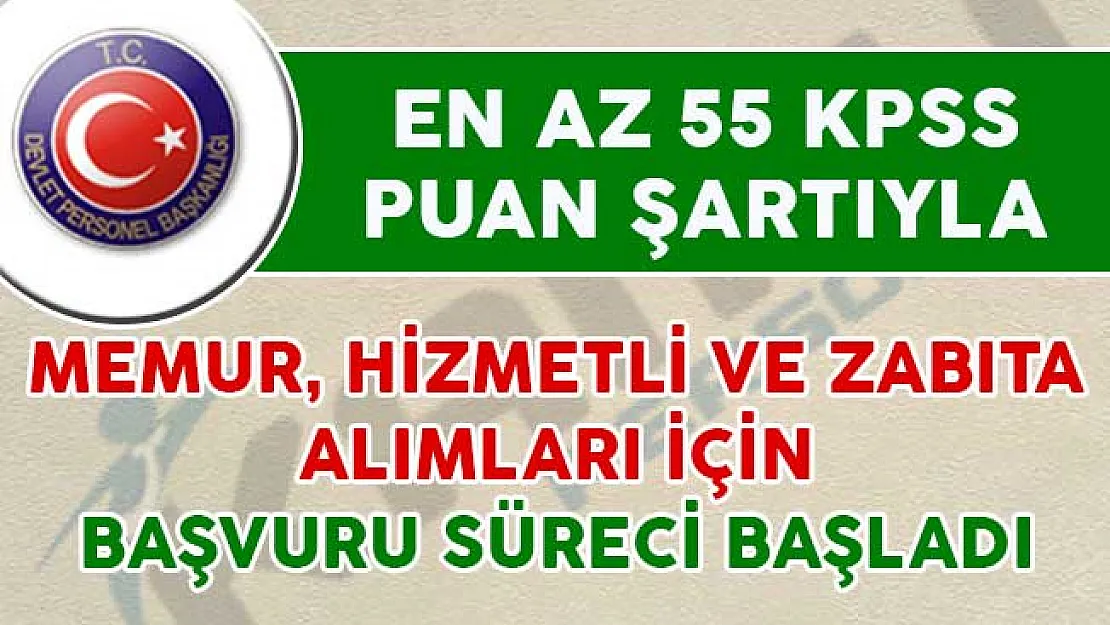 En Az 55 KPSS Puanıyla Memur, Zabıta ve Hizmetli Alım İlanları İçin Başvurular Başladı