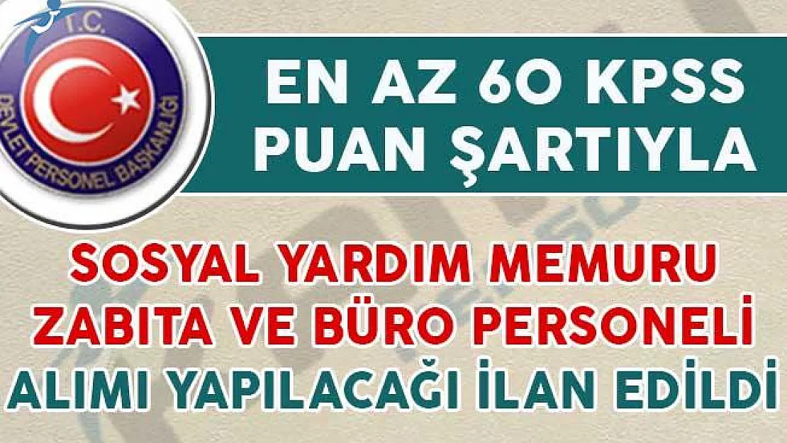 En Az 60 KPSS Puan Şartıyla Sosyal Yardım Memuru, Zabıta ve Büro Görevlisi Alımı Yapılacağı İlan Edildi