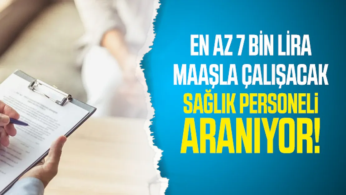 En az 7 bin lira maaşla çalışacak sağlık personeli aranıyor! KPSS şartı yok