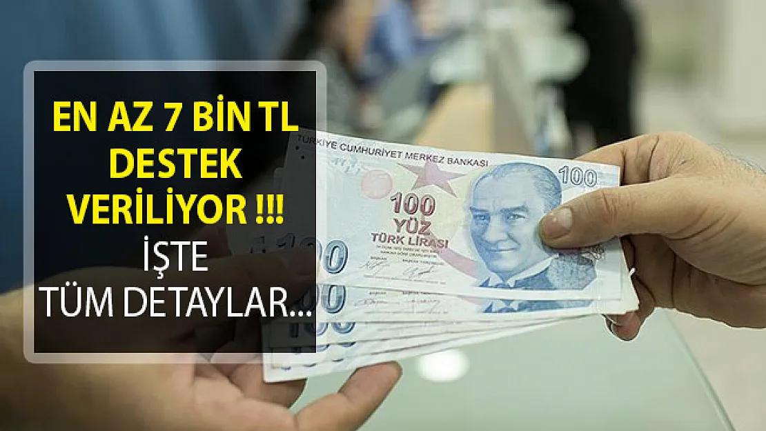 En Az 7 Bin TL Destek Veriliyor! İşte Tüm Şartlar