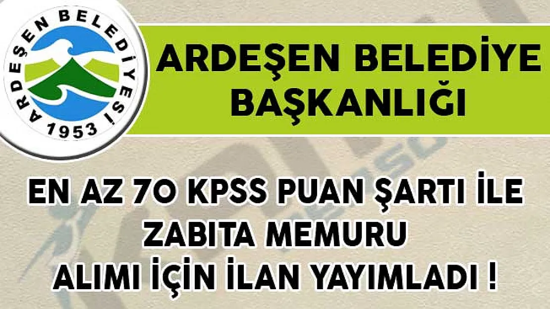 En Az 70 KPSS Puan Şartı ile Zabıta Memuru Alımı İçin Ardeşen Belediye Başkanlığı Tarafından İlan Yayımlandı!