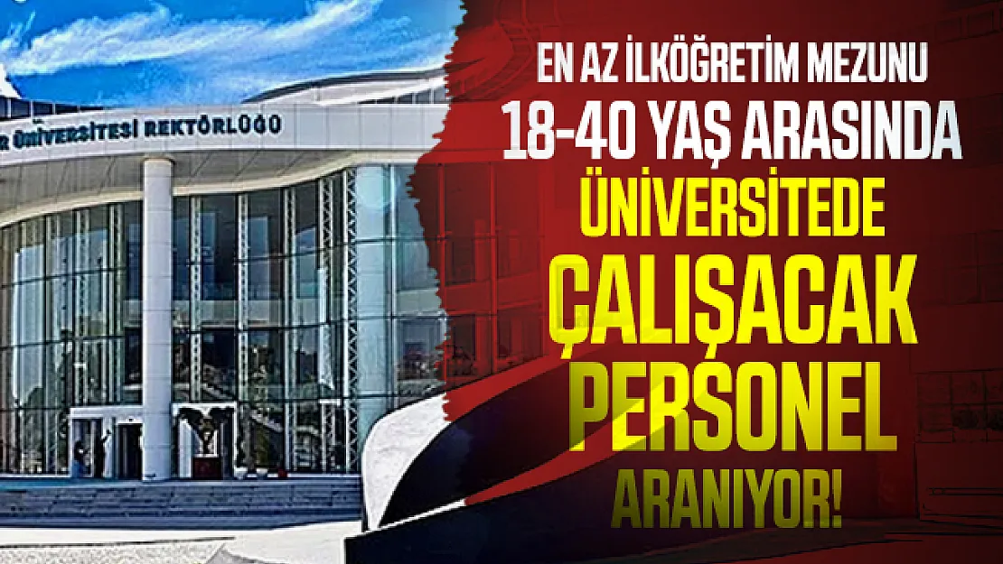 En az ilköğretim mezunu 18-40 yaş arasında üniversitede çalışacak personel aranıyor! Başvuru şartları belli oldu