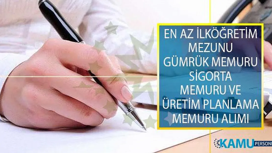 En Az İlköğretim Mezunu Adaylar Arasından Gümrük Memuru, Sigorta Memuru ve Üretim Planlama Memuru