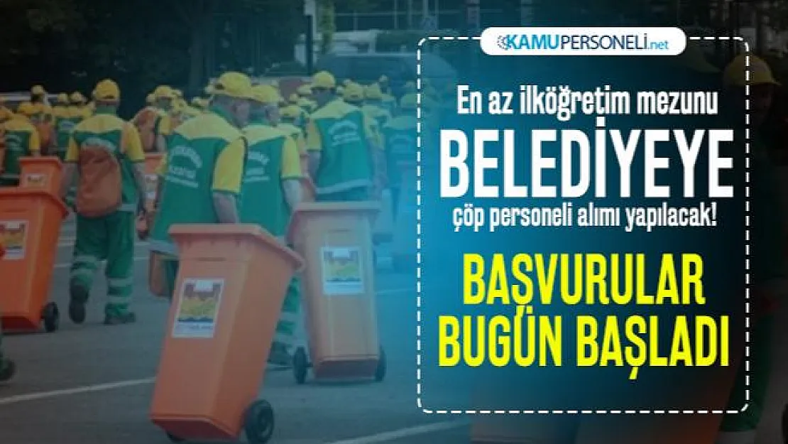 En az ilköğretim mezunu Belediyeye çöp personeli alımı yapılacak!