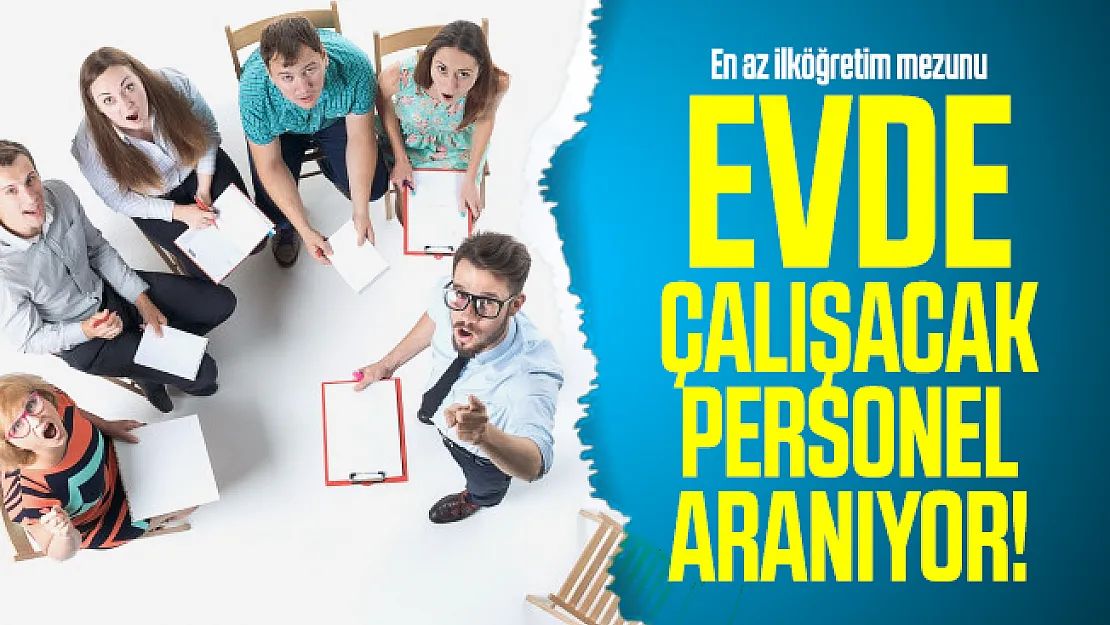 En az ilköğretim mezunu evde çalışacak personel aranıyor! İŞKUR üzerinden başvuru yapılacak