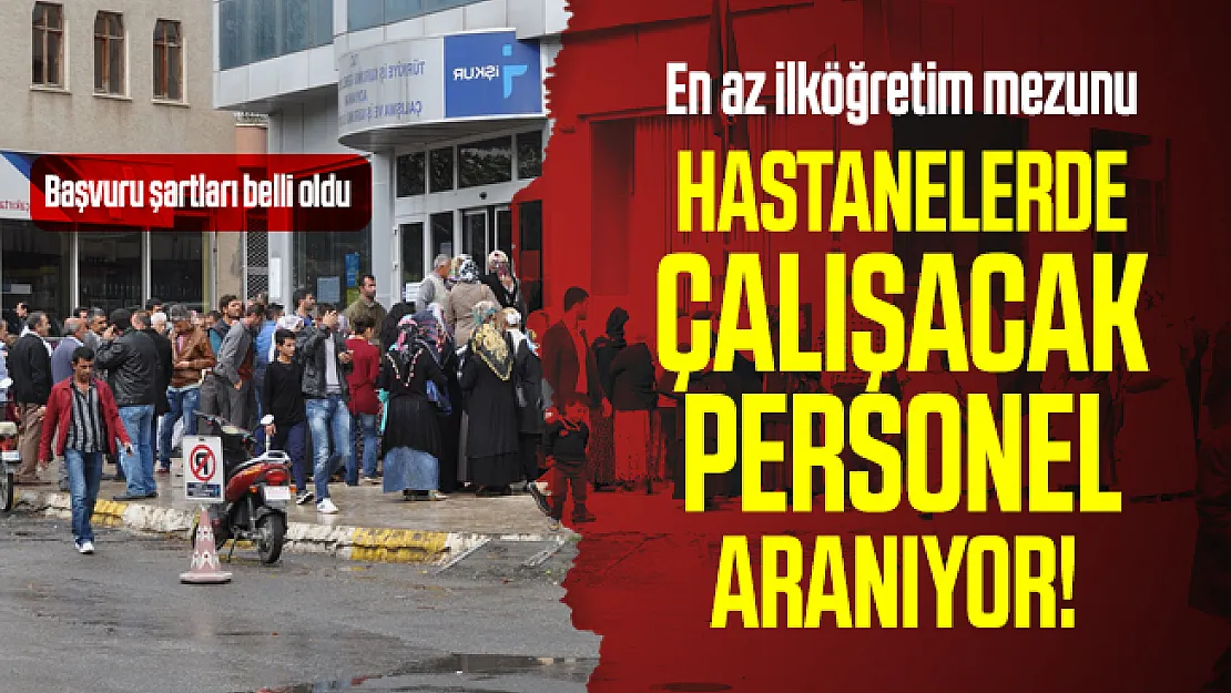 En az ilköğretim mezunu Hastanelerde çalışacak personel aranıyor! Başvuru şartları belli oldu