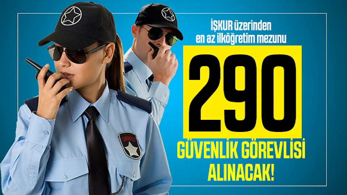 En az ilköğretim mezunu İŞKUR üzerinden 290 güvenlik görevlisi alınacak! Hastane ve eğitim kurumlarına alım yapılacak!