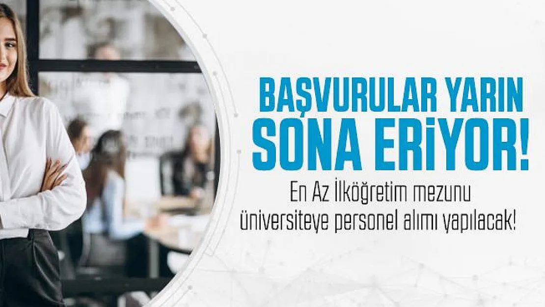 En Az İlköğretim mezunu üniversiteye personel alımı yapılacak! Başvurular yarın sona eriyor! Güvenlik Görevlisi, Temizlik ve Destek Personeli