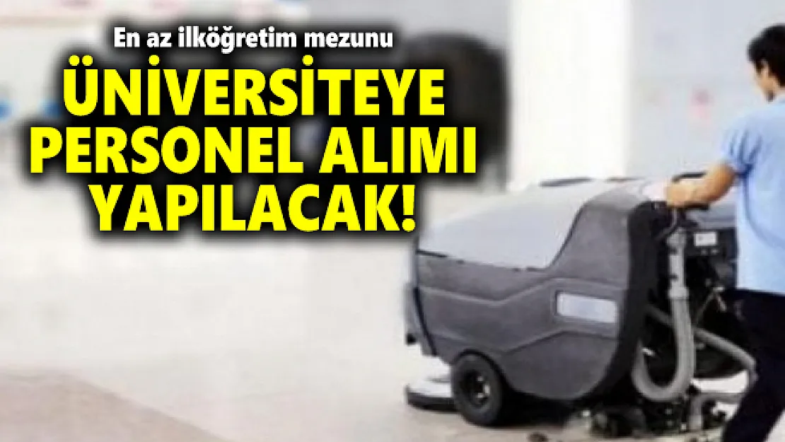En az ilköğretim mezunu üniversiteye personel alımı yapılacak!