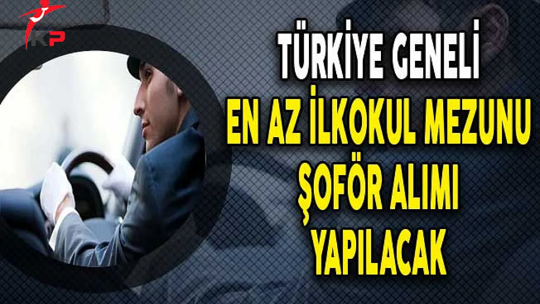 En Az İlkokul Mezunu 2 Bin 119 Şoför Alımı Yapılıyor