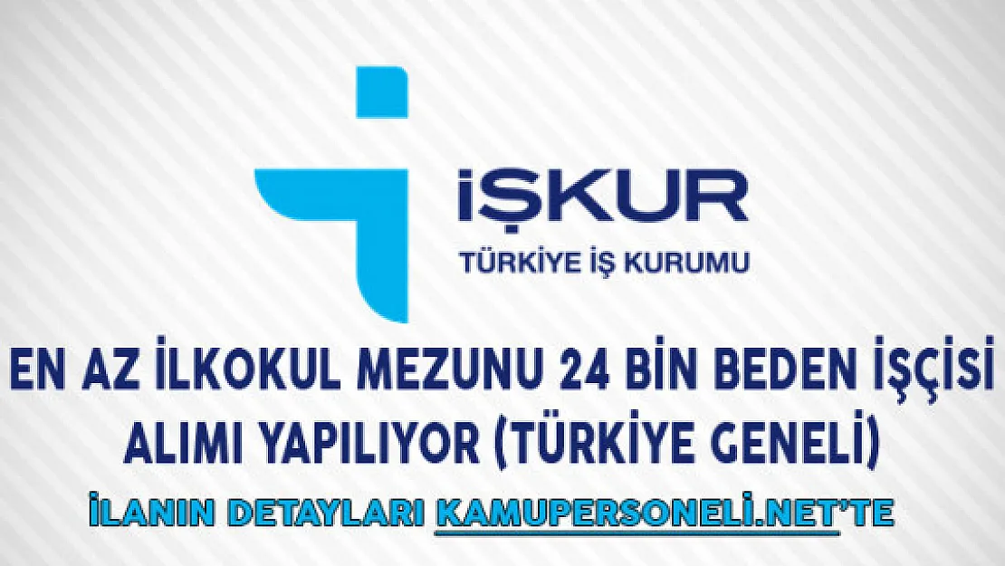 En Az İlkokul Mezunu 24 Bin Beden İşçisi Alımı Yapılıyor (Türkiye Geneli)